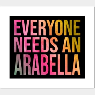 Everyone Needs An Arabella Posters and Art